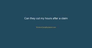 can they cut my hours after a claim